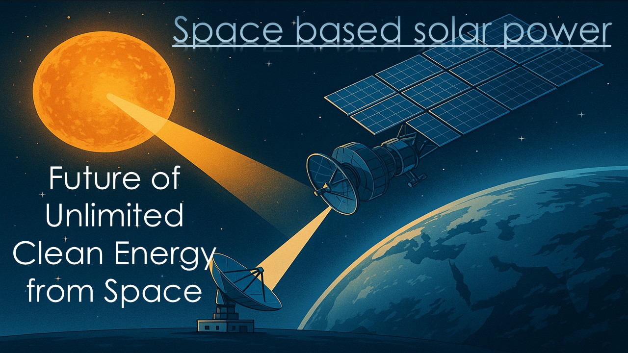 Space-Based Solar Power: Future of Unlimited Clean Energy from Space