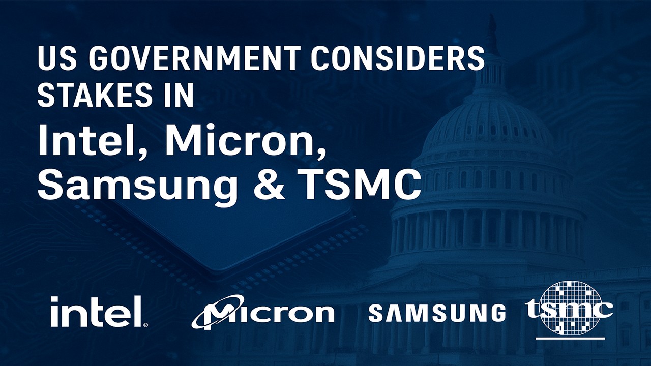 US Government Considers Stakes in Intel, Micron, Samsung & TSMC