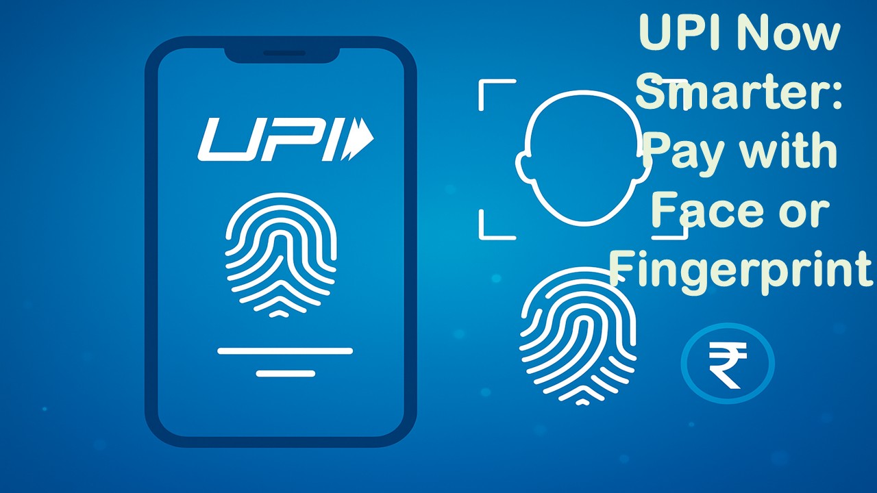 UPI to Introduce Face and Fingerprint Payments : Fast, Easy