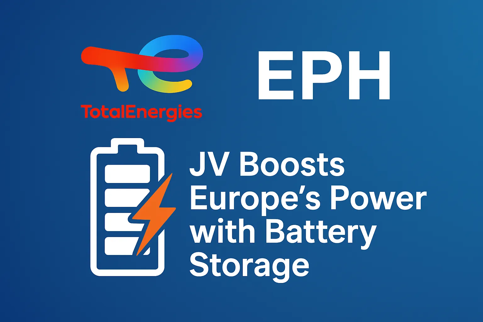 TotalEnergies–EPH JV Boosts Europe’s Power with Battery Storage