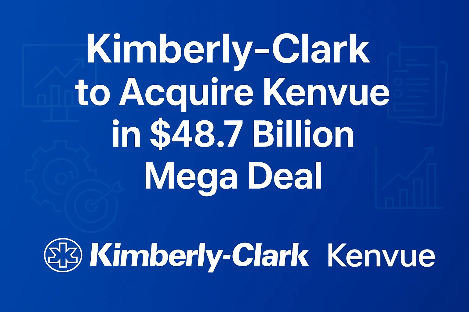 Kimberly-Clark to Acquire Kenvue in $48.7 Billion Mega Deal
