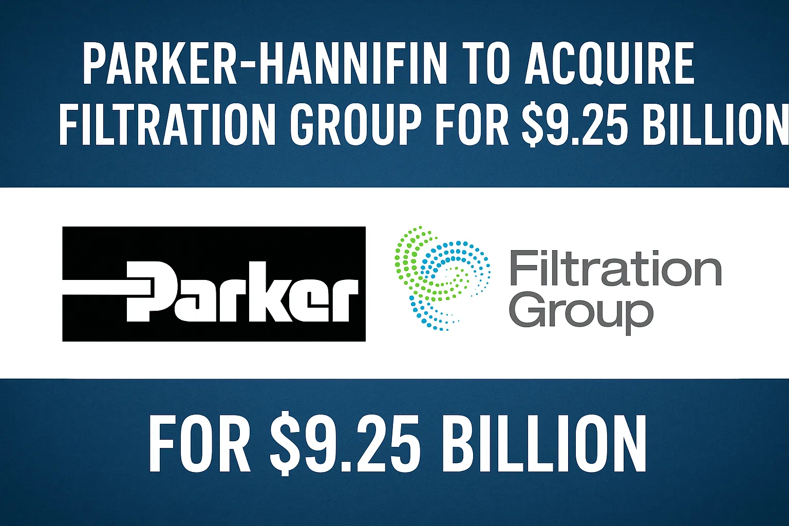 Parker-Hannifin to Acquire Filtration Group for $9.25 Billion
