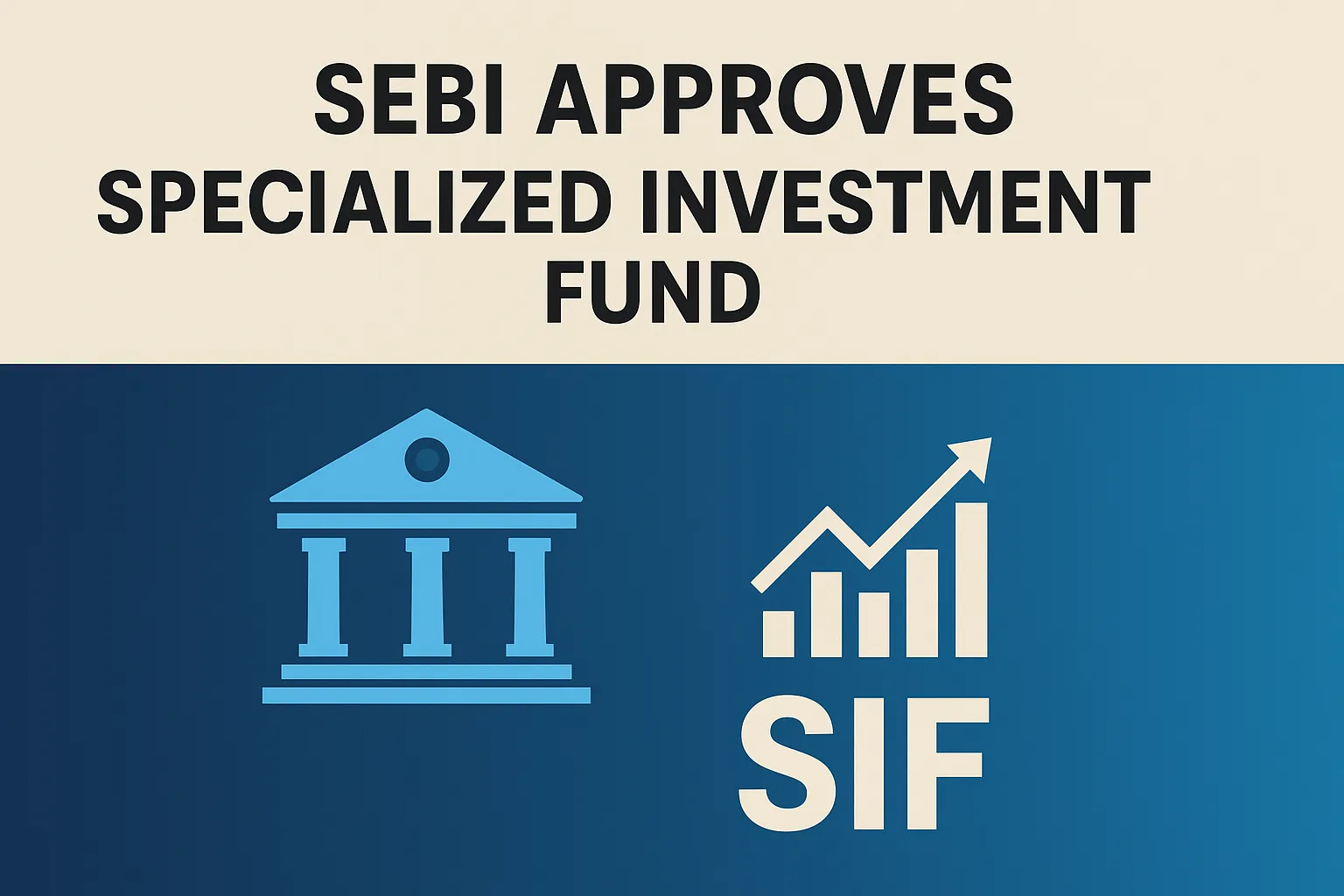 SEBI Approves Specialized Investment Funds  — A New Investment Era Begins
