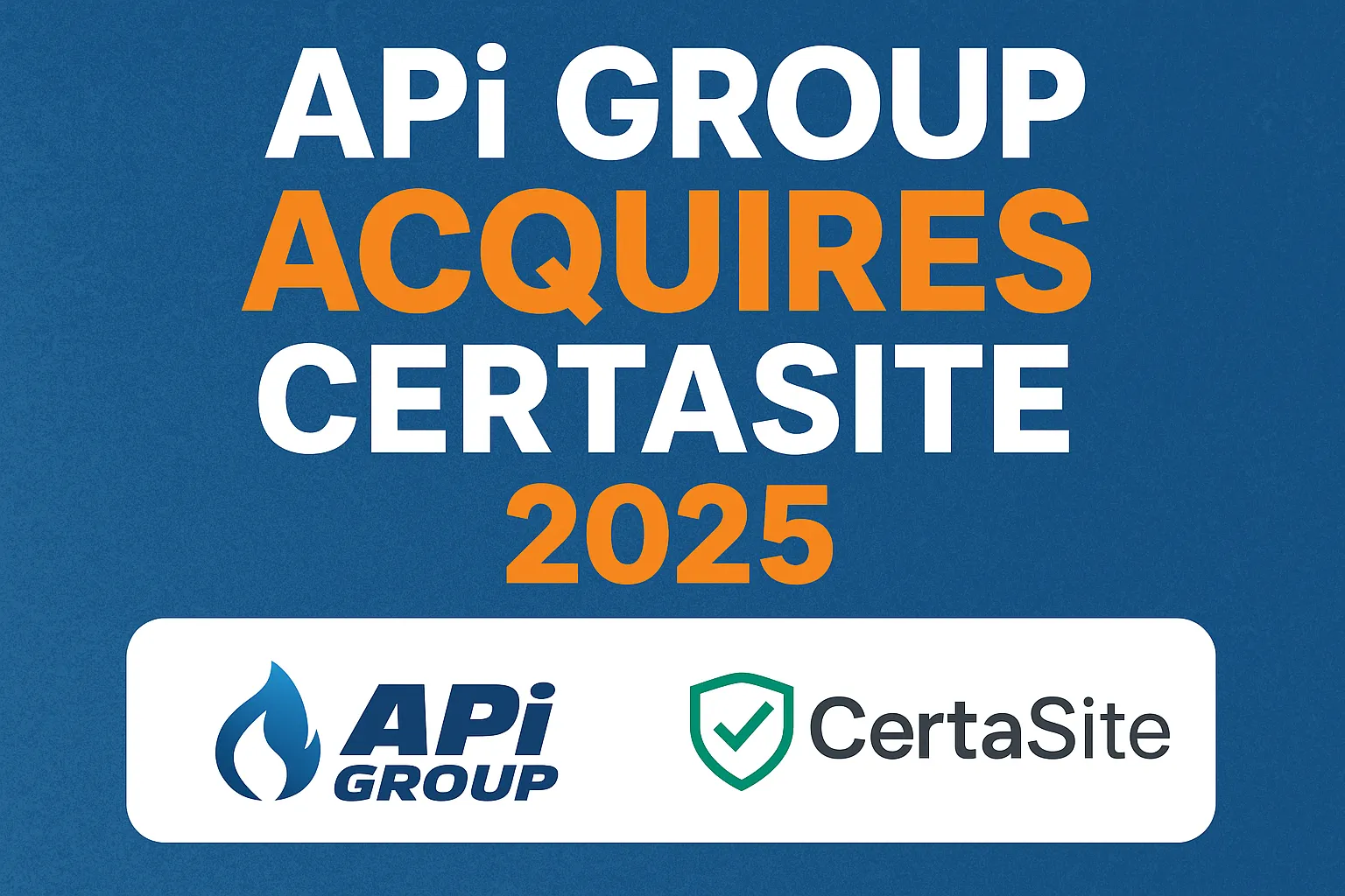 APi Group Acquires CertaSite, Expanding Fire & Life Safety Network