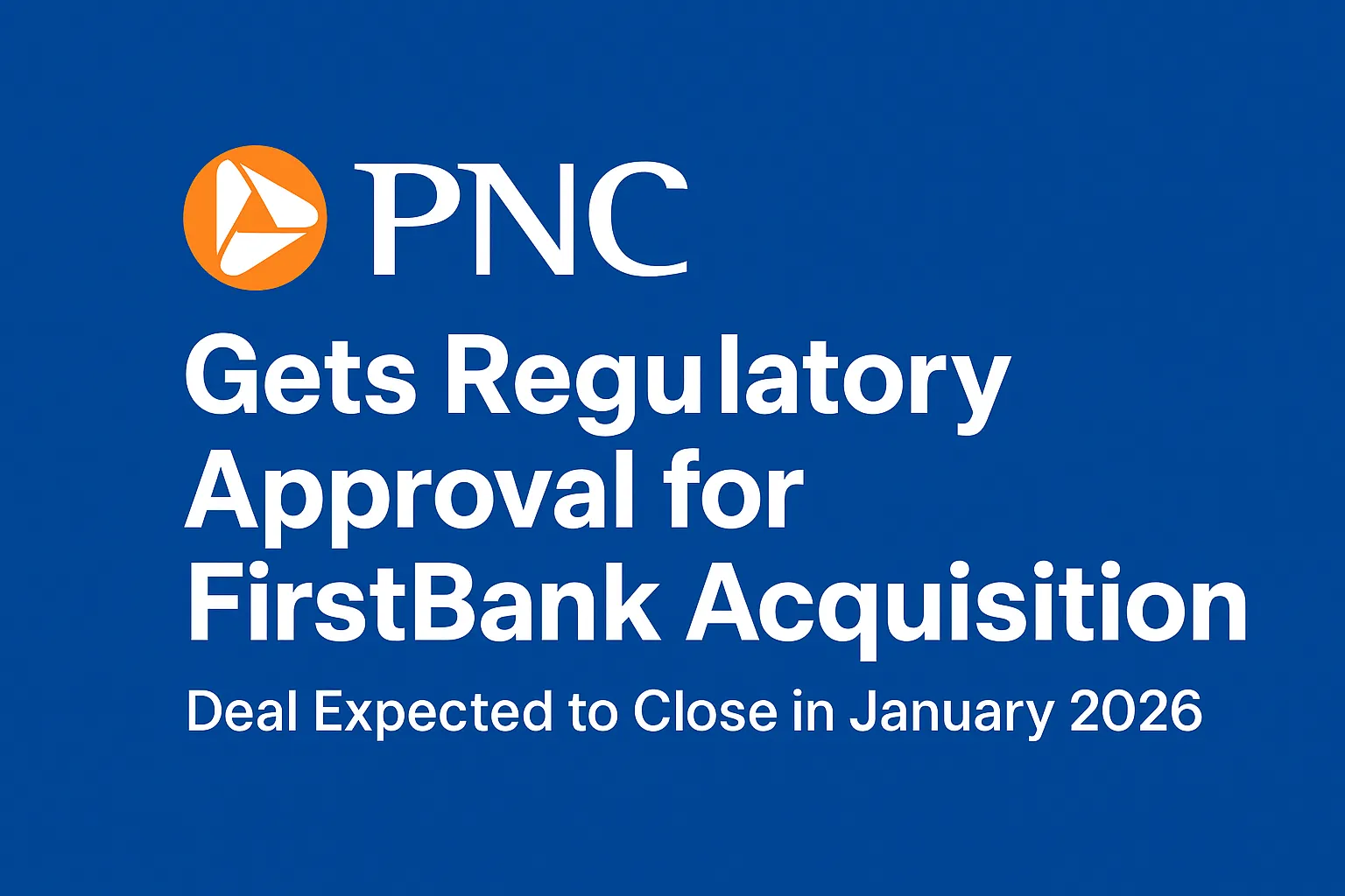 PNC Gets Regulatory Approval for FirstBank Acquisition