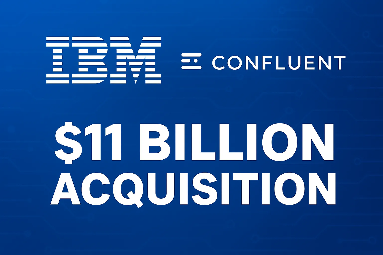 IBM’s Big Bet: $11 Billion Acquisition of Confluent Aims to Power Next-Gen AI
