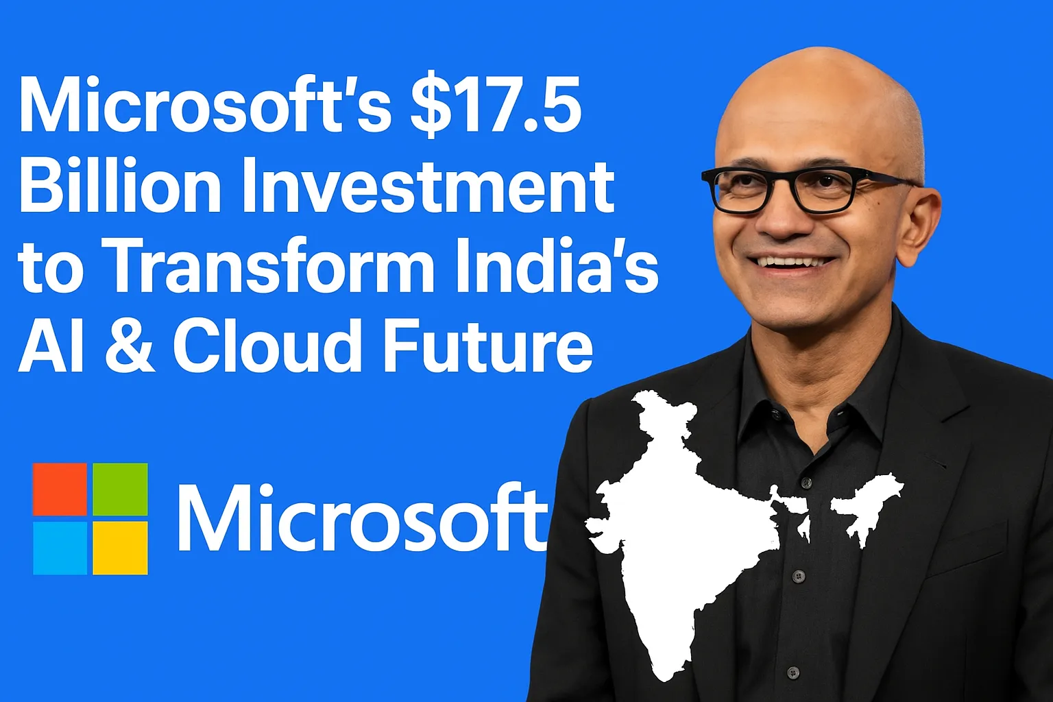 Microsoft’s $17.5 Billion Investment to Transform India’s AI & Cloud Future