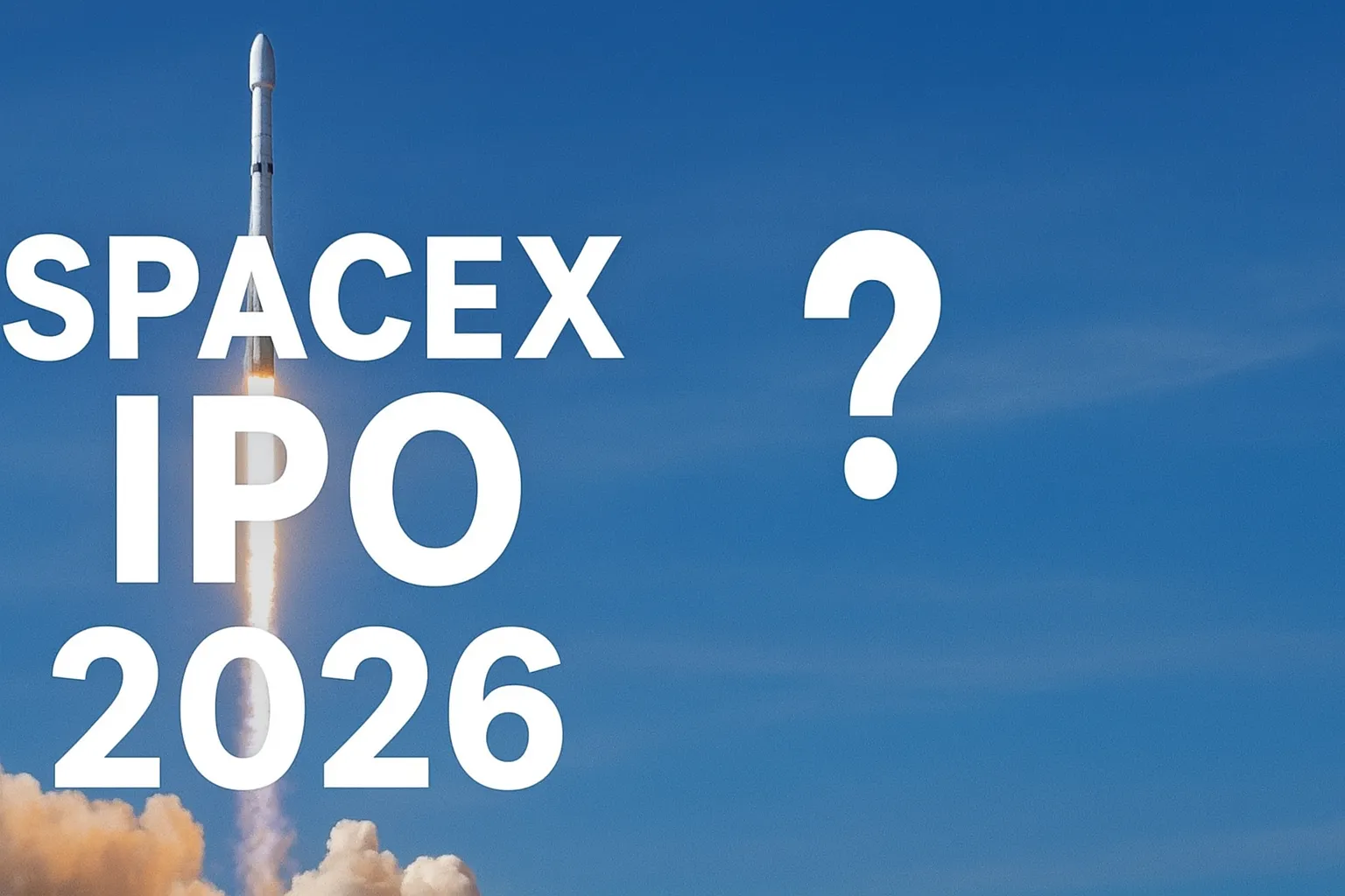 SpaceX IPO: Is Elon Musk’s Space Company Preparing to Go Public in 2026?