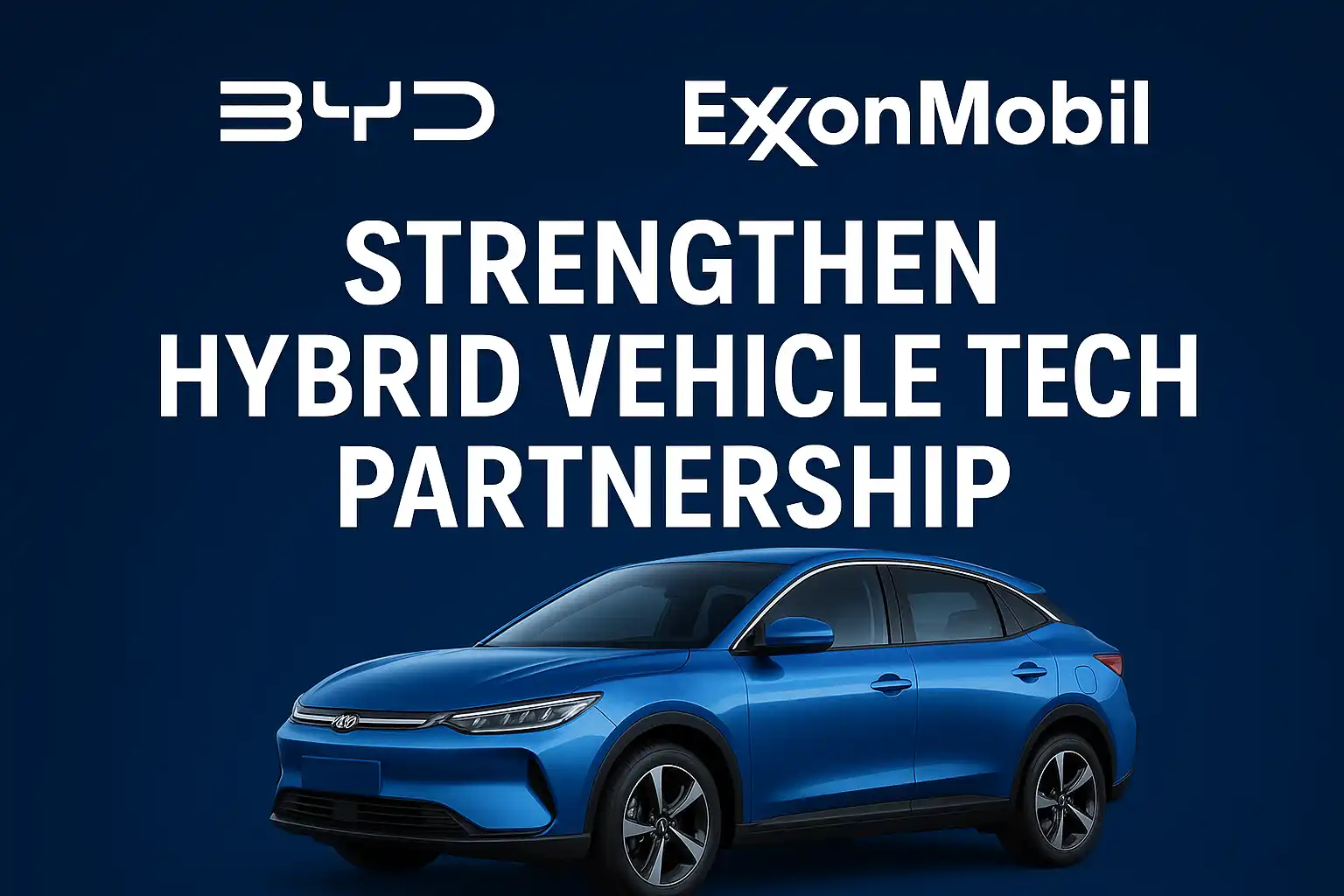 BYD and ExxonMobil Strengthen Hybrid Vehicle Tech Partnership
