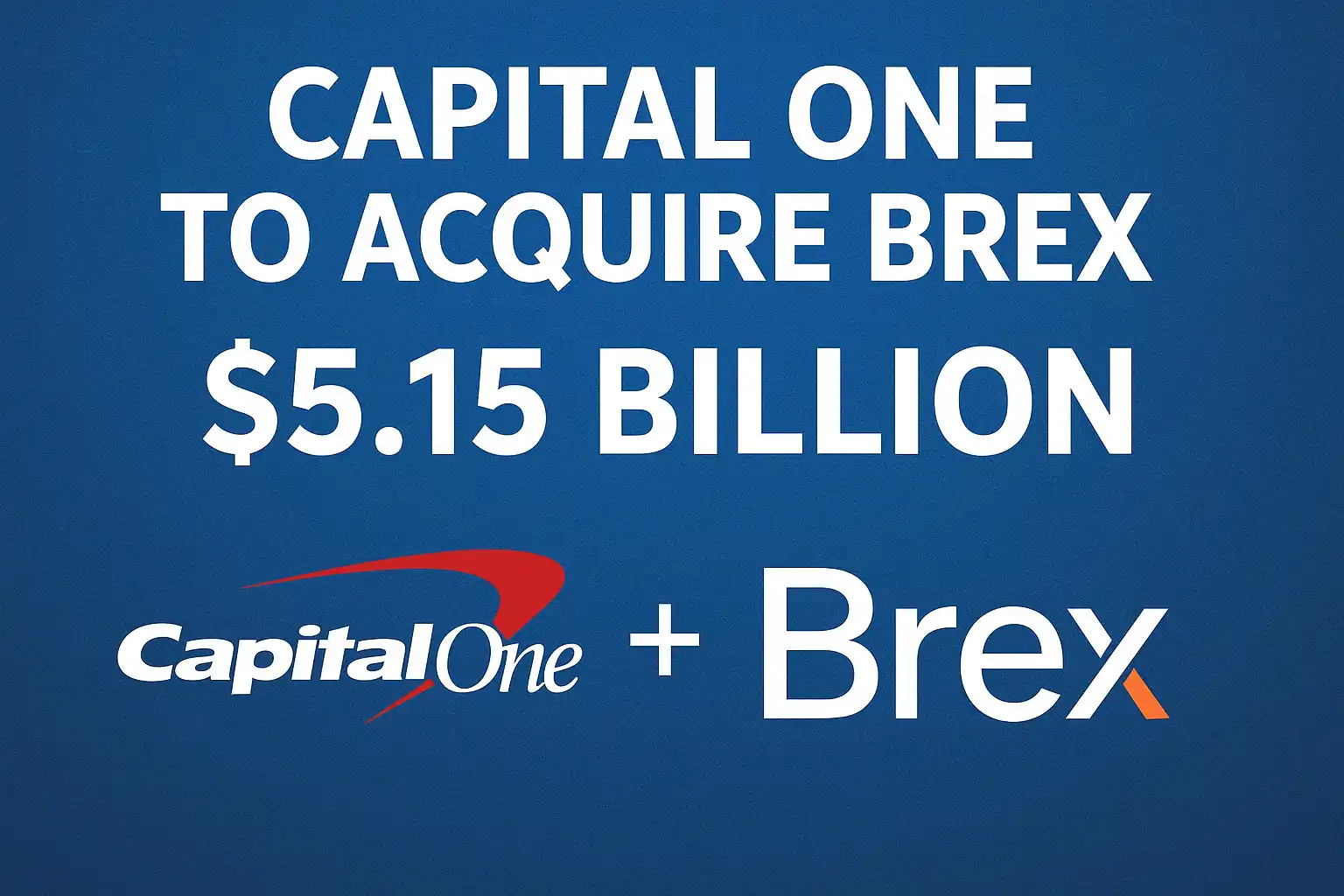 Capital One to Acquire Brex for $5.15 Billion: Major Fintech Deal of 2026
