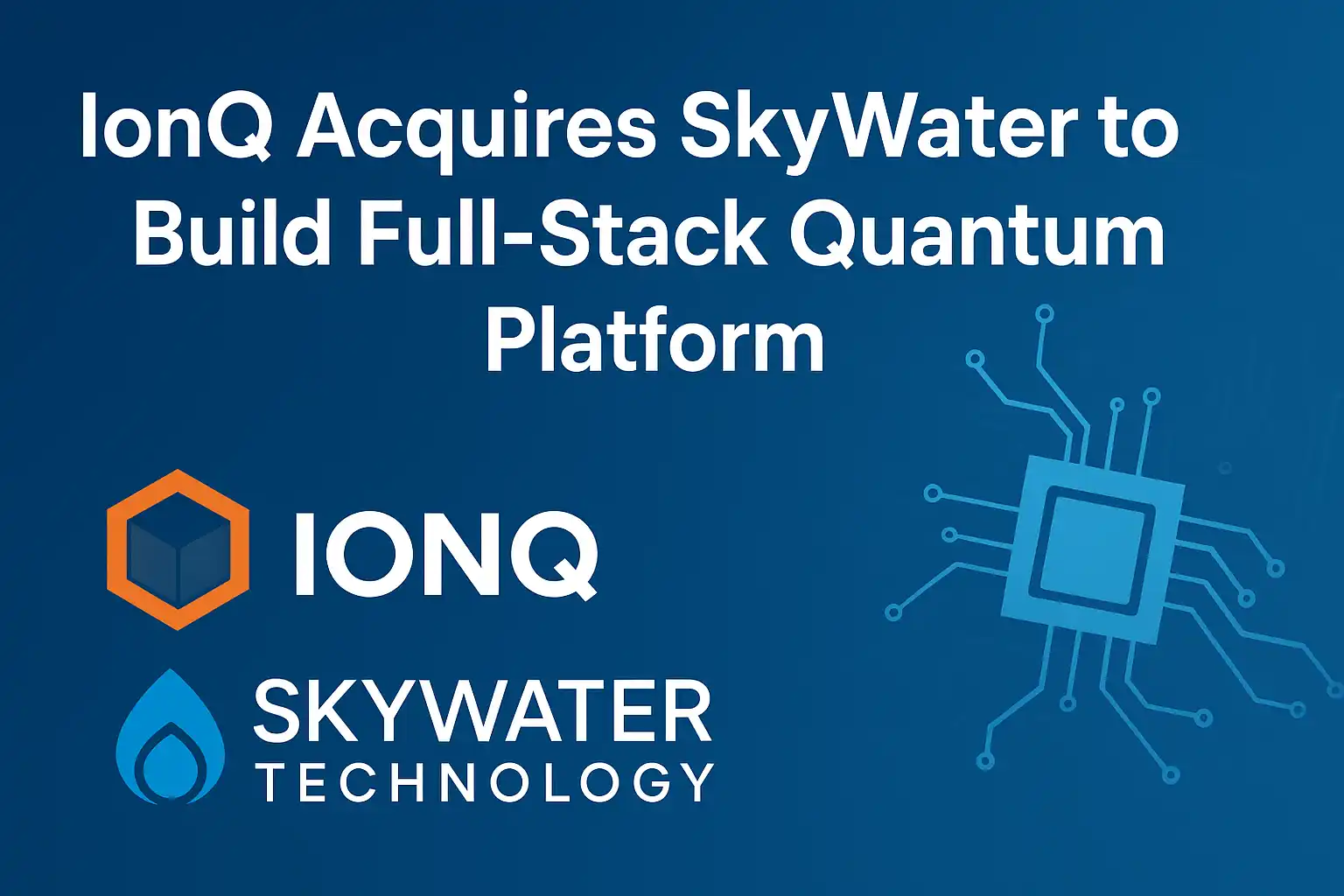 IonQ’s $1.8B SkyWater Buy Boosts Quantum Computing