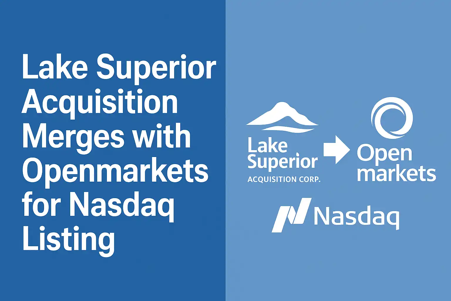 Lake Superior Acquisition Merges with Openmarkets for Nasdaq Listing