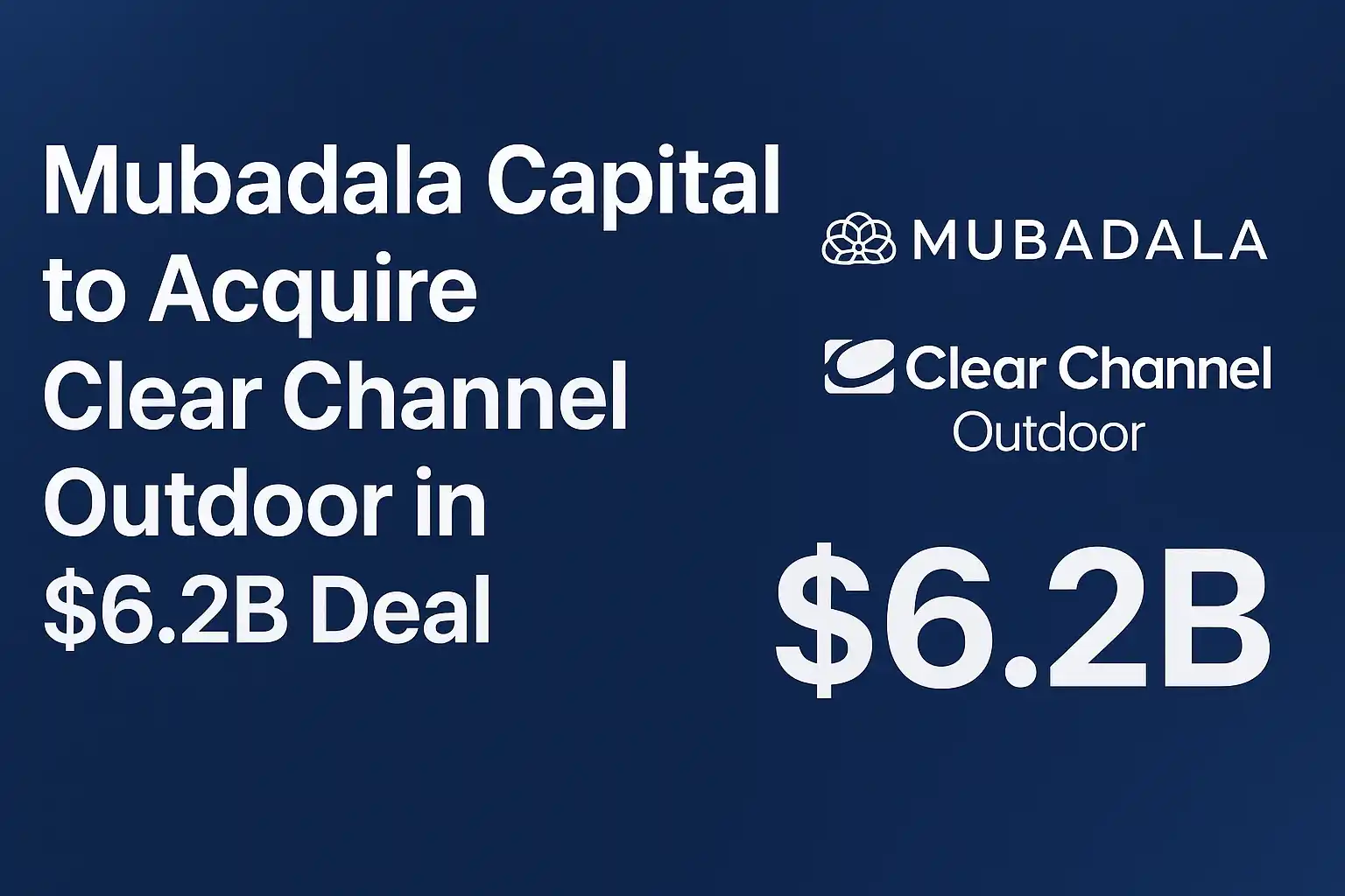 Mubadala Capital Buys Clear Channel Outdoor in Major $6.2B Advertising Deal
