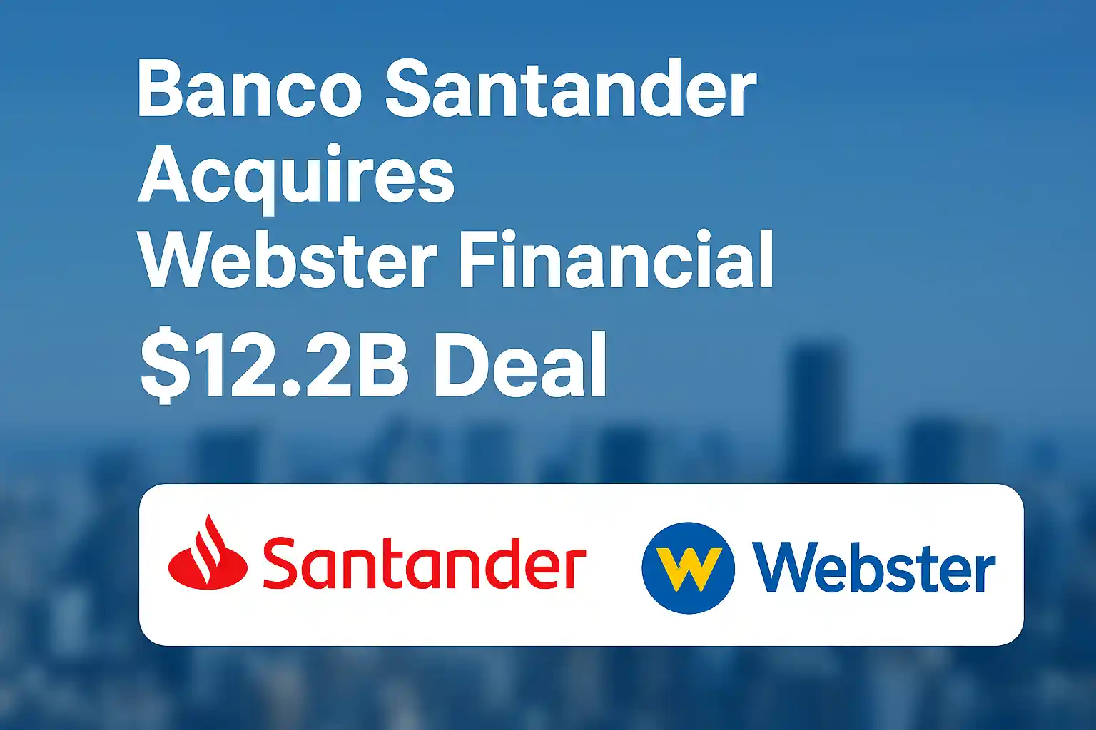 Banco Santander Acquires Webster Financial for Expand U.S. Banking Presence