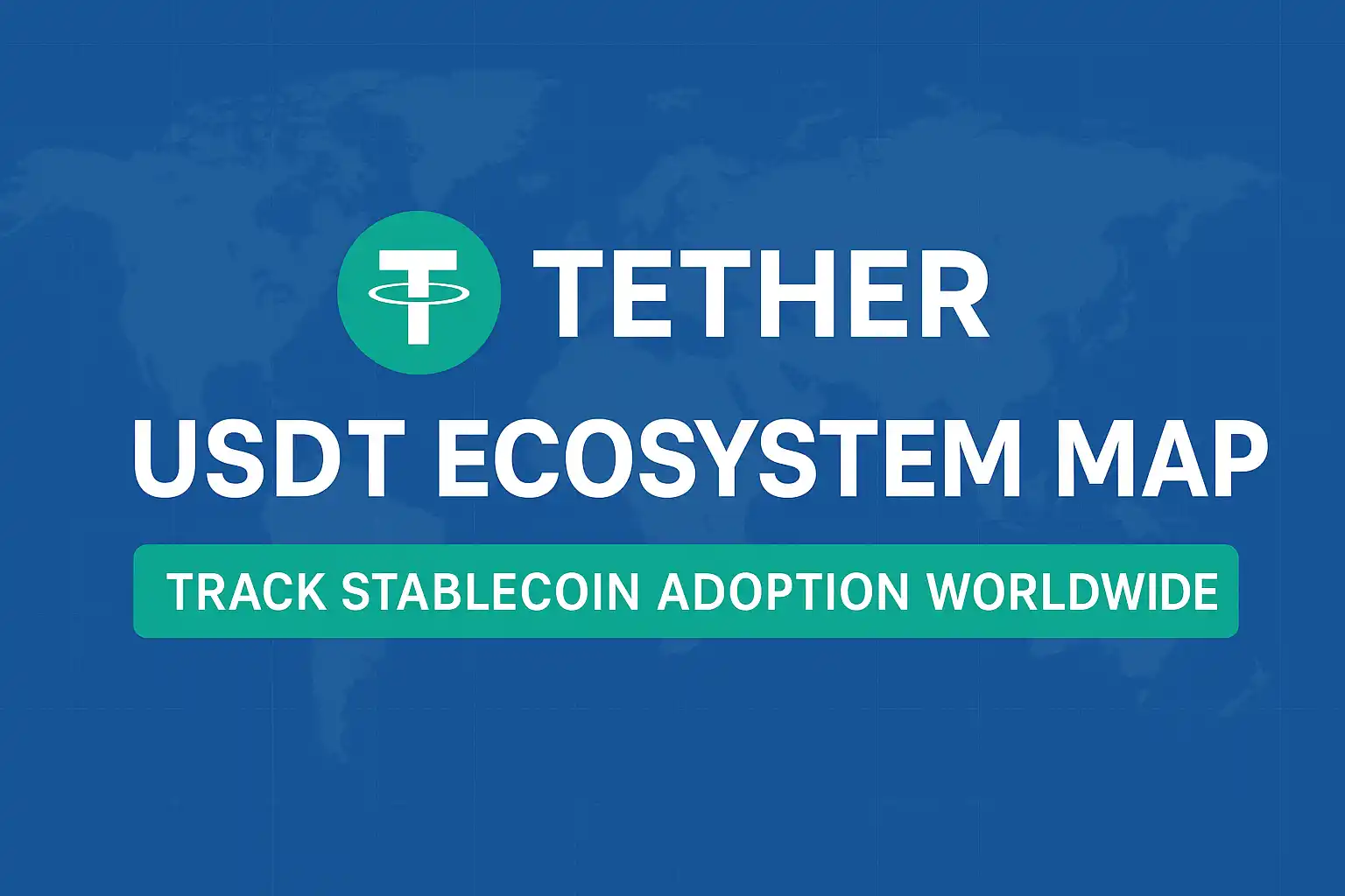 Tether Launches Global USDT Ecosystem Map: Track Stablecoin Adoption Worldwide